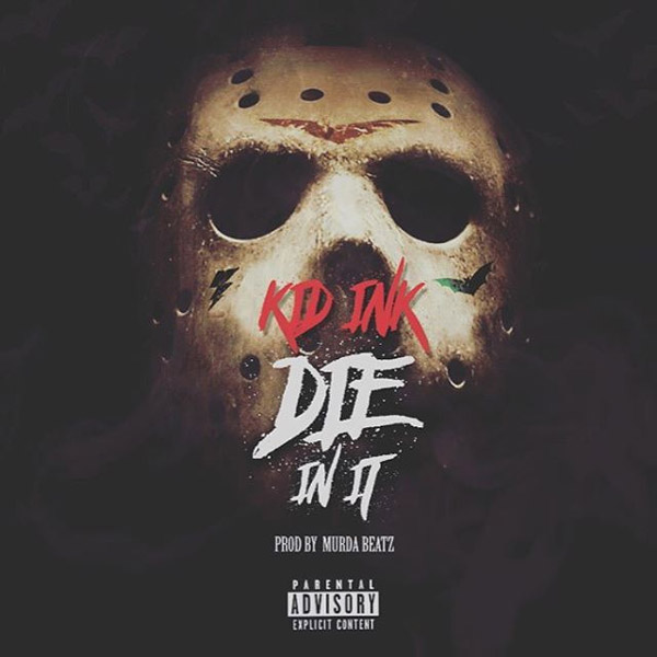 Kid Ink – “Die In It” [AUDIO]