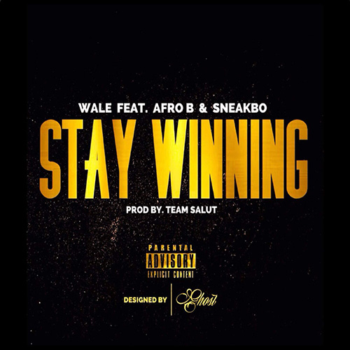 Wale – “Stay Winning” Feat. Afro B & Sneakbo [AUDIO]