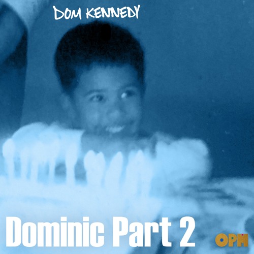 Dom Kennedy – “Dominic Part 2” [AUDIO]