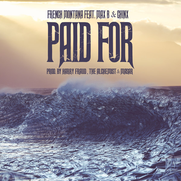French Montana – “Paid For” Feat. Max B & Chinx [AUDIO]