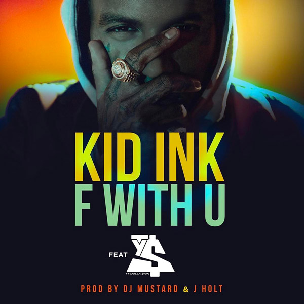 New Music: Kid Ink – “F With U” Feat. Ty Dolla $ign [LISTEN]