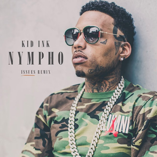 New Music: Kid Ink – “Nympho (Issues Remix)” [LISTEN]
