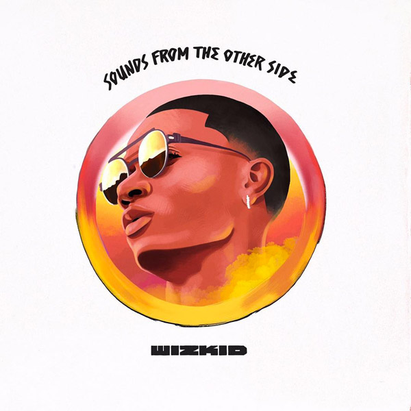 WizKid Gives You ‘Sounds From The Other Side’ On New Album [STREAM]