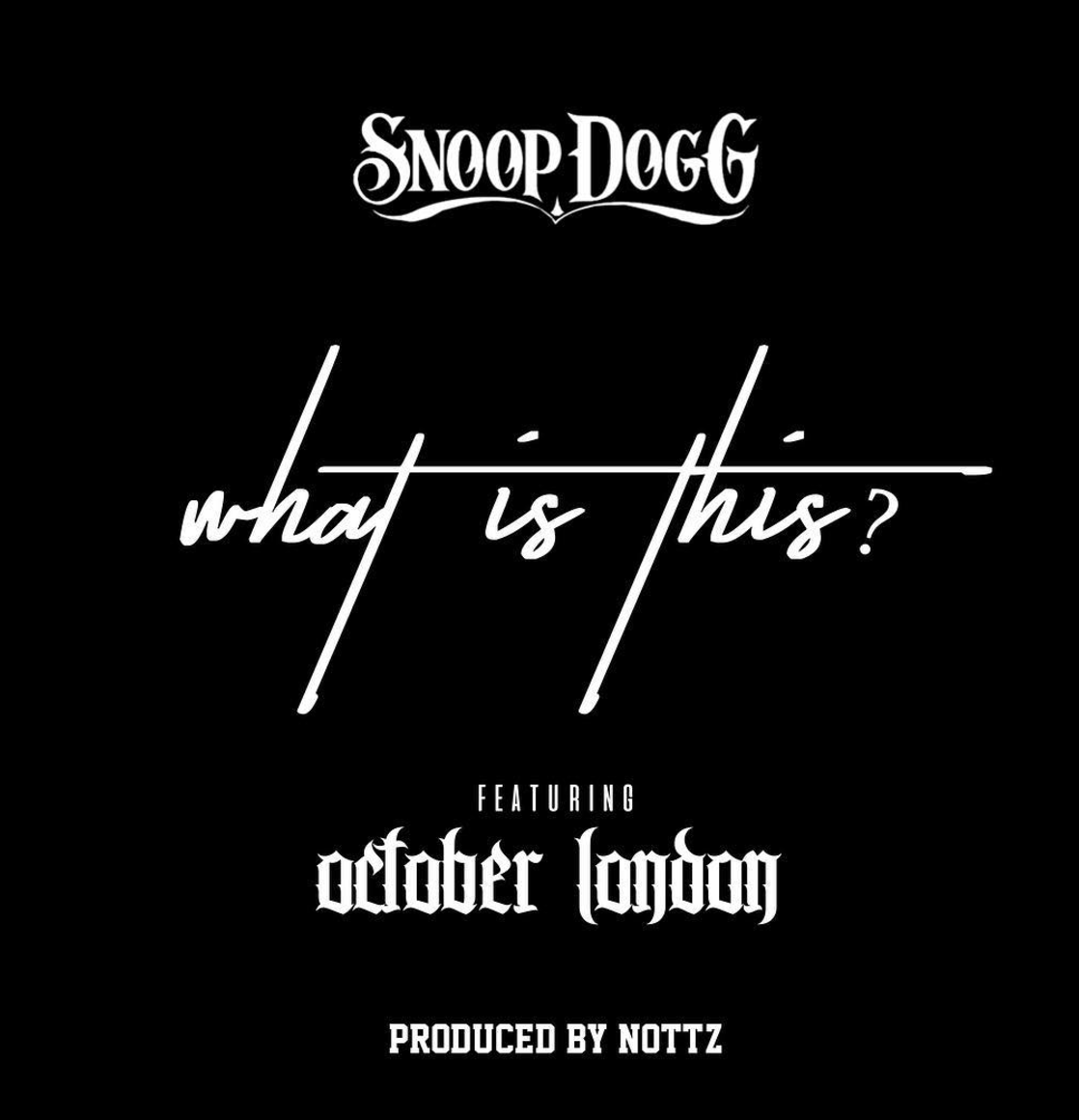 New Music: Snoop Dogg – “What Is This?” Feat. October London [LISTEN]