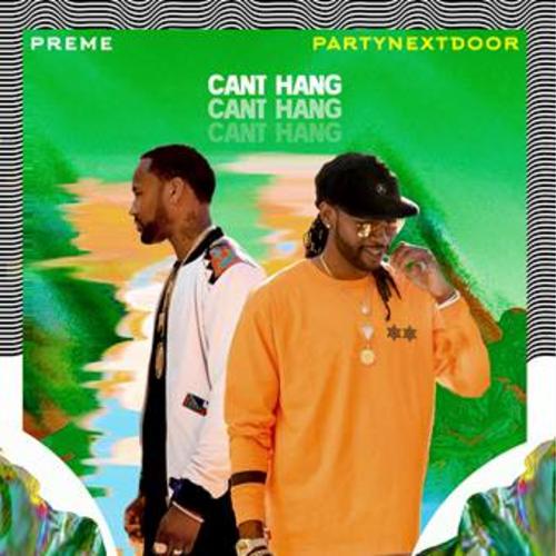 Preme Drops New Single “Can’t Hang” Featuring PARTYNEXTDOOR + Visuals [PEEP]