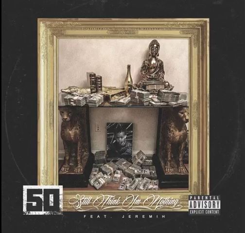 New Music: 50 Cent – “Still Think I’m Nothing” Feat. Jeremih [LISTEN]