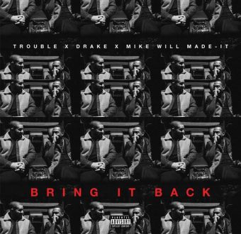 New Music: Trouble – “Bring It Back” Feat. Drake [LISTEN]