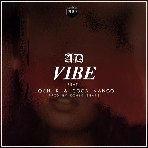 New Music: AD – “Vibe” Feat. Josh K & Cocoa Vango [LISTEN]