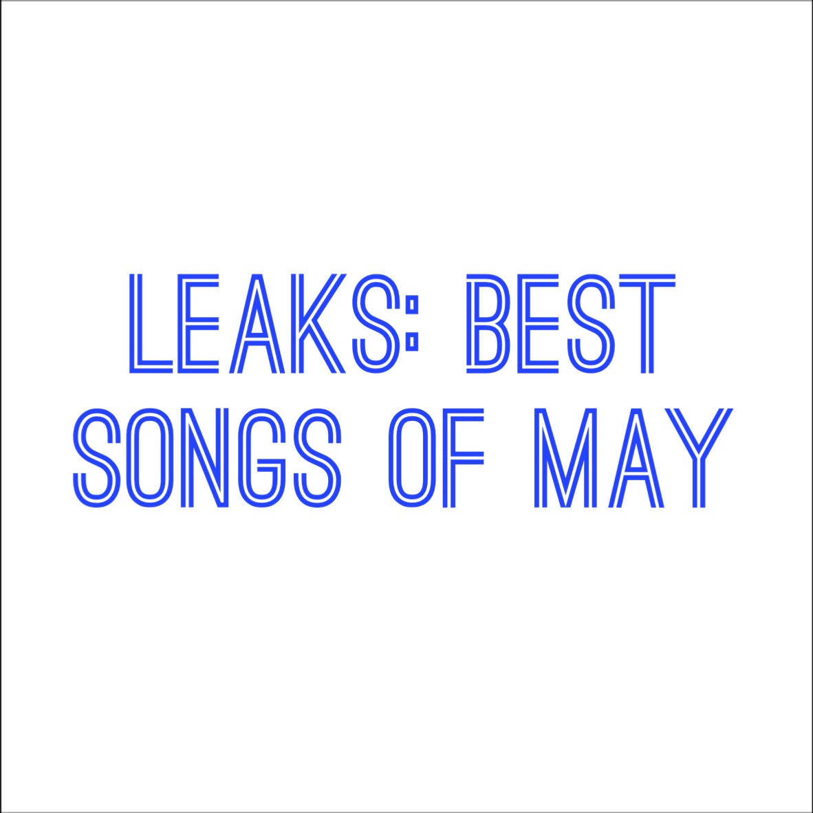 LEAKS: Best Songs Of May Playlist [STREAM]