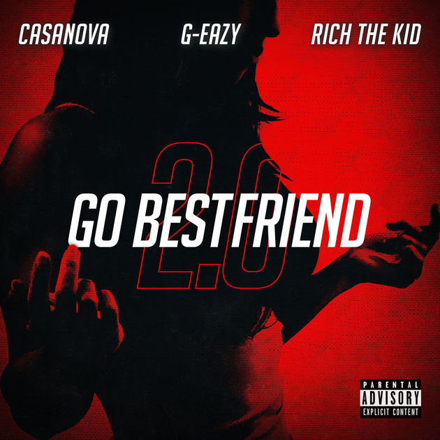 New Music: Casanova – “Go Bestfriend 2.0” Feat. G-Eazy & Rich The Kid [LISTEN]