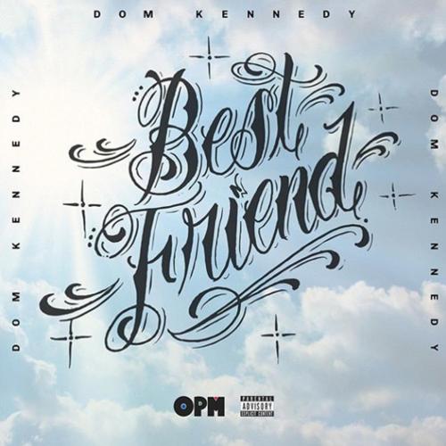 New Music: Dom Kennedy – “Best Friend” [LISTEN]