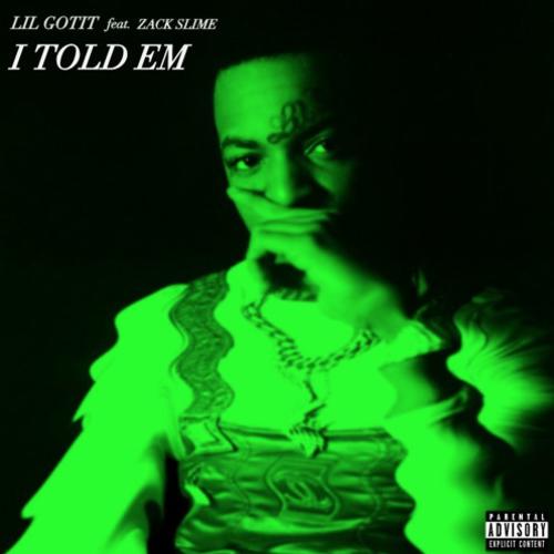 New Music: Lil GotIt – “I Told Em” Feat. Zack Slime Fr [LISTEN]