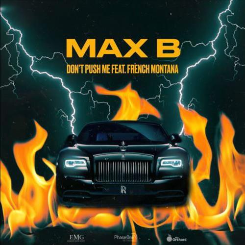 New Music: Max B. – “Don’t Push Me” Feat. French Montana [LISTEN]
