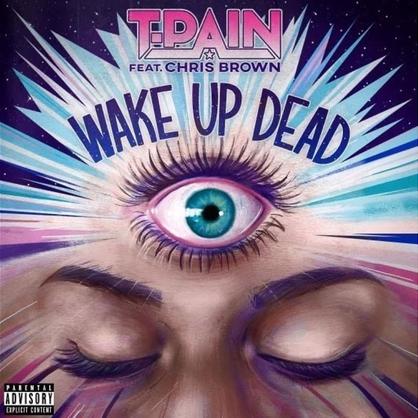 New Music: T-Pain – “Wake Up Dead” Feat. Chris Brown [LISTEN]