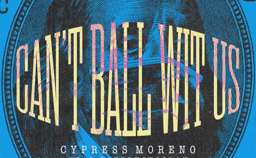 New Music: Cypress Moreno & BlueBucksClan – “Can’t Ball With Us” [LISTEN]
