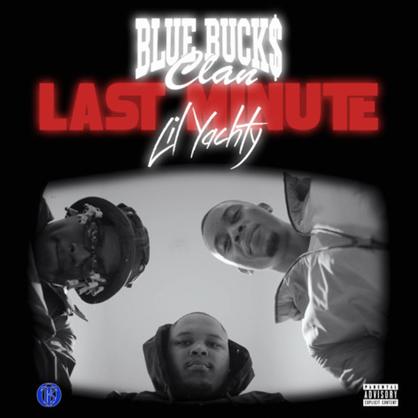 New Music: BlueBucksClan – “Last Minute” Feat. Lil Yachty [LISTEN]