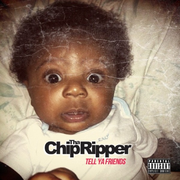 Mixtape: Chip Tha Ripper – Tell Ya Friends