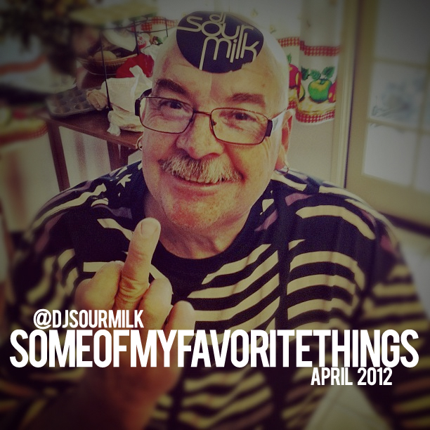 Mixtape: DJ sourMILK (@djsourmilk) – someofmyfavoritethingsapril2012