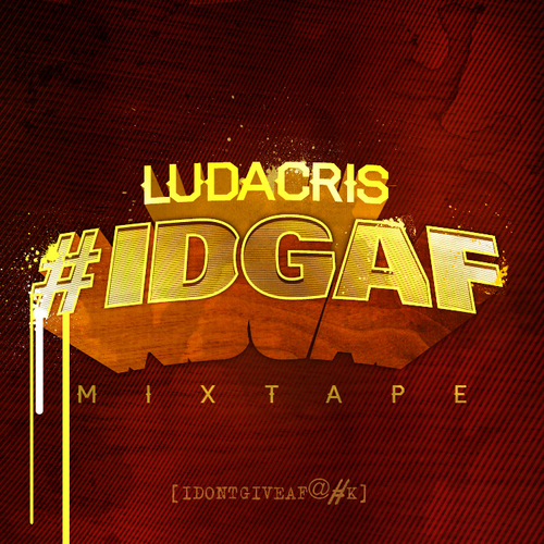 Ludacris – #IDGAF (Mixtape)