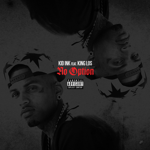 Kid Ink ft.King Los – No Option (Audio)