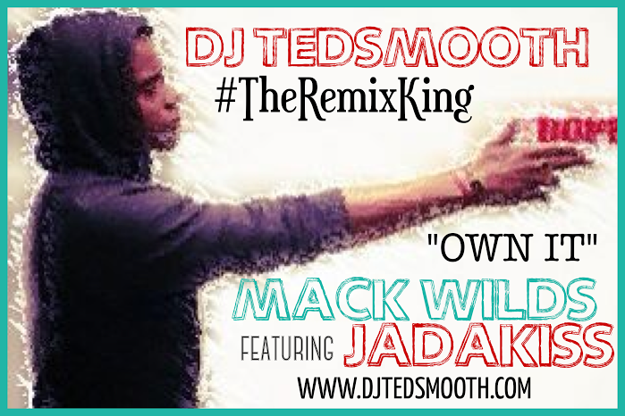 DJ TedSmooth & MACK WILDS ft. JADAKISS – Own It (Remix) (Audio)