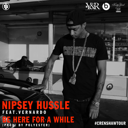 Nipsey Hussle ft. Vernando –  Be Here A While (Audio)