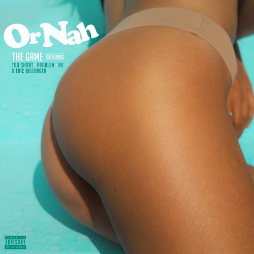 Game ft. Too $hort, AV, & Eric Bellinger – Or Nah (Remix)