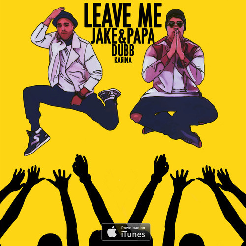 Jake & Papa ft. DUBB & Karina – “Leave Me” (Audio)