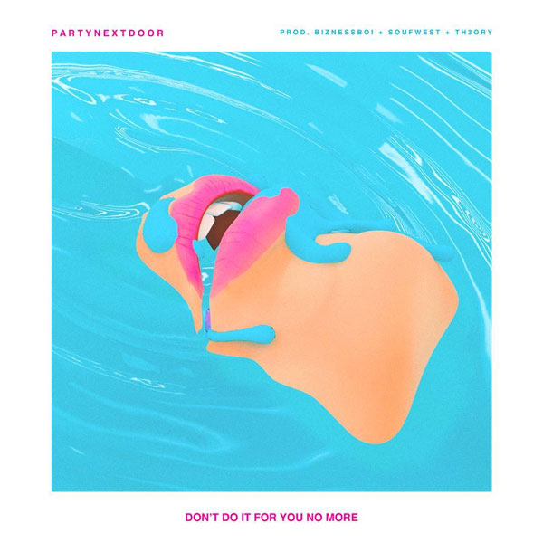 PARTYNEXTDOOR – “Don’t Do It For You No More” [AUDIO]