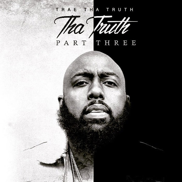 Trae Tha Truth Drops ‘Tha Truth, Part Three’ [STREAM]