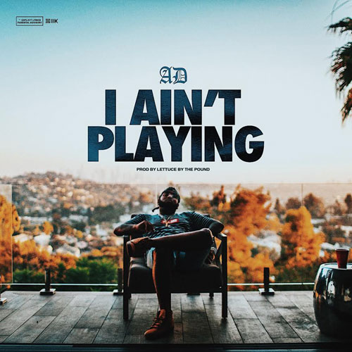 New Music: AD – “I Ain’t Playing” [LISTEN]