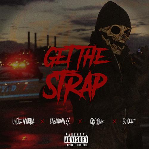 New Music: Uncle Murda – “Get The Strap” Feat. 50 Cent, Casanova & 6ix9ine [LISTEN]