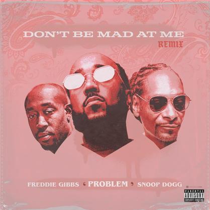 New Music: Problem – “Don’t Be Mad At Me (Remix)” Feat. Freddie Gibbs & Snoop Dogg [LISTEN]