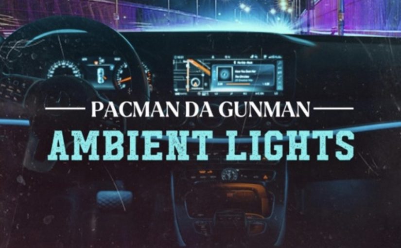 NYCE PICK: Pacman Da Gunman – “Ambient Lights” [WATCH]