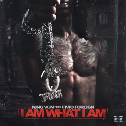 New Music: King Von – “I Am What I Am” Feat. Fivio Foreign [LISTEN]