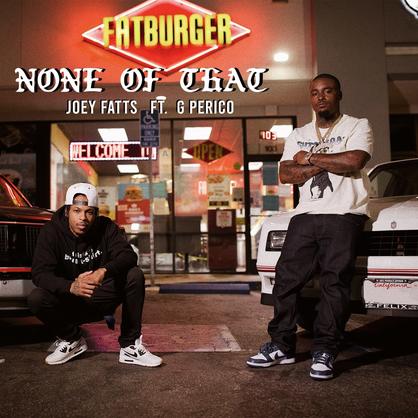 New Music: Joey Fatts – “None Of That” Feat. G Perico [LISTEN]