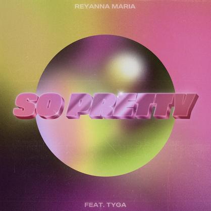 New Music: Reyanna Maria – “So Pretty (Remix)” Feat. Tyga [LISTEN]